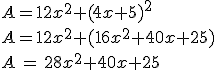 A=12x^2+(4x+5)^2\\A=12x^2+(16x^2+40x+25)\\A\,=\,28x^2+40x+25\,